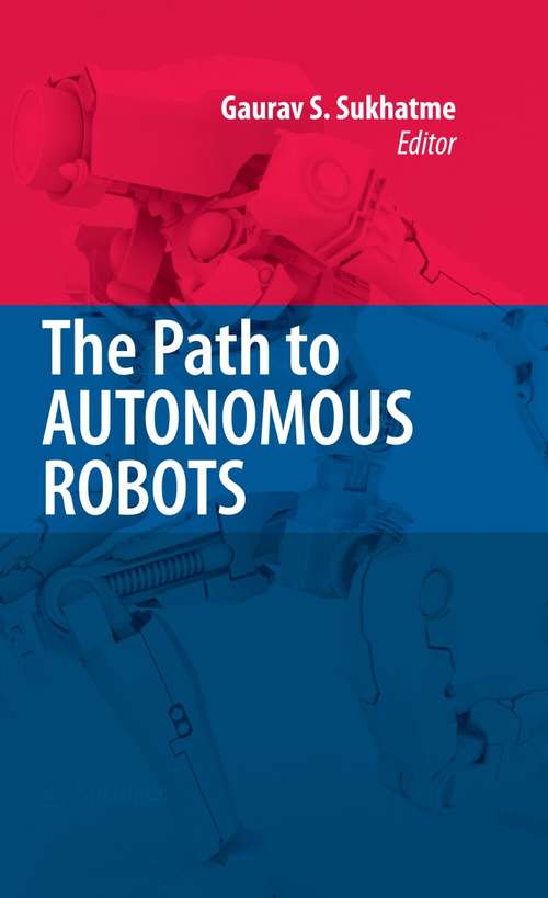 Book cover of The Path to Autonomous Robots: Essays in Honor of George A. Bekey (2009)