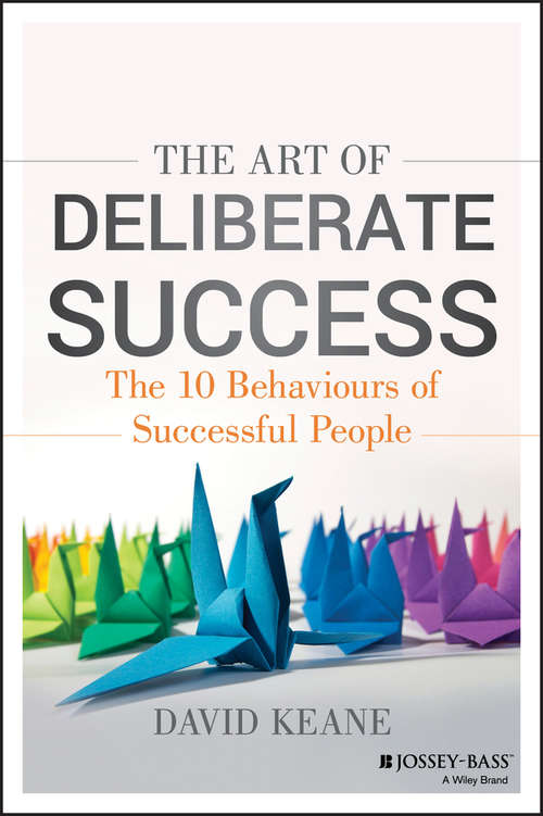 Book cover of The Art of Deliberate Success: The 10 Behaviours of Successful People