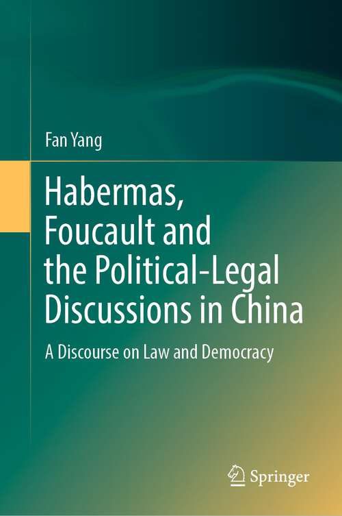 Book cover of Habermas, Foucault and the Political-Legal Discussions in China: A Discourse on Law and Democracy (1st ed. 2022)