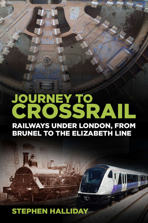 Book cover of Journey to Crossrail: Railways Under London, From Brunel to the Elizabeth Line