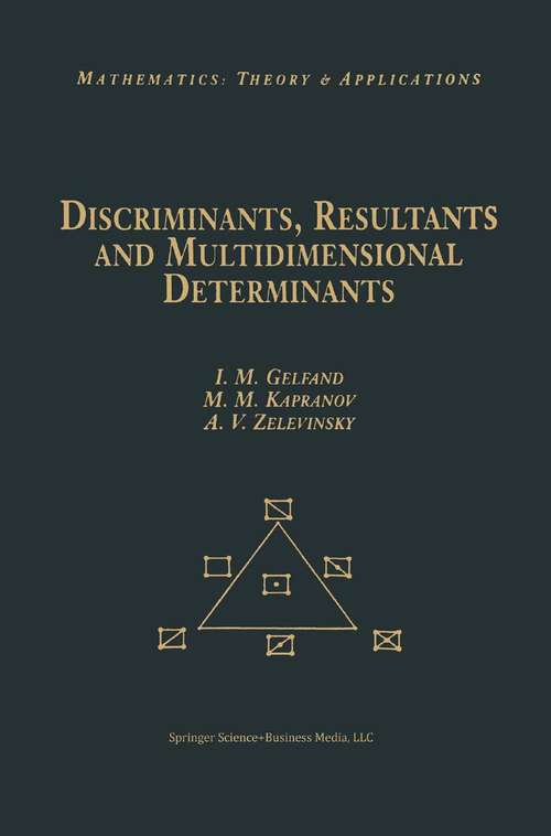 Book cover of Discriminants, Resultants, and Multidimensional Determinants (1st ed. 1994. 2nd printing 2009) (Modern Birkhäuser Classics)