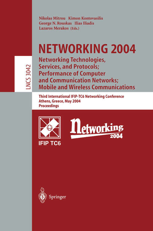 Book cover of NETWORKING 2004: Networking Technologies, Services, and Protocols; Performance of Computer and Communication Networks; Mobile and Wireless Communications Third International IFIP-TC6 Networking Conference Athens, Greece, May 9–14, 2004, Proceedings (2004) (Lecture Notes in Computer Science #3042)