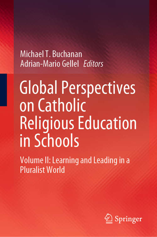 Book cover of Global Perspectives on Catholic Religious Education in Schools: Volume II: Learning and Leading in a Pluralist World (1st ed. 2019)