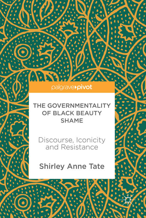 Book cover of The Governmentality of Black Beauty Shame: Discourse, Iconicity and Resistance (1st ed. 2018)