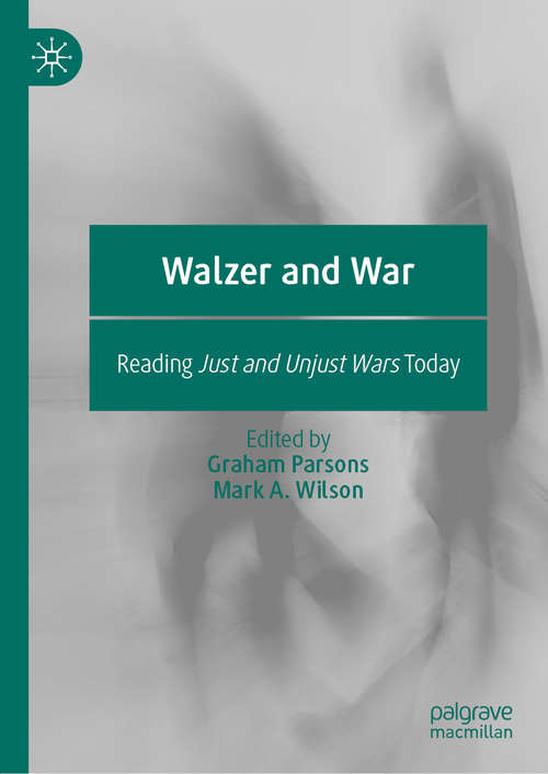 Book cover of Walzer and War: Reading Just and Unjust Wars Today (1st ed. 2020)