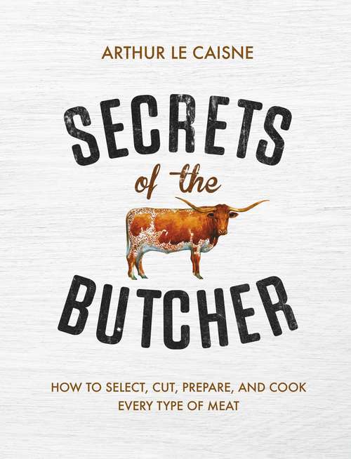 Book cover of Secrets of the Butcher: How to Select, Cut, Prepare, and Cook Every Type of Meat