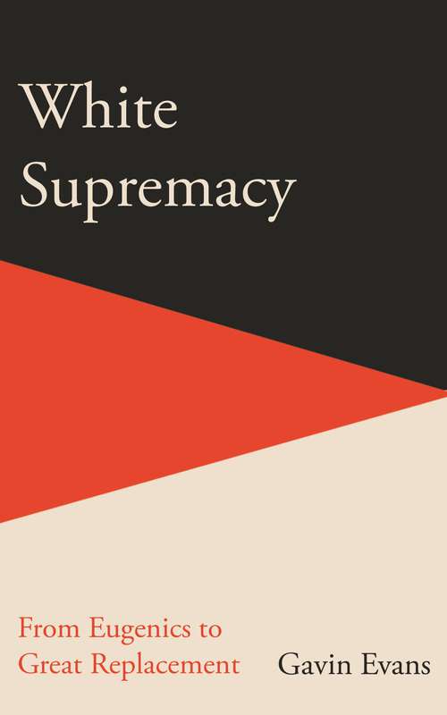 Book cover of White Supremacy: From Eugenics to Great Replacement