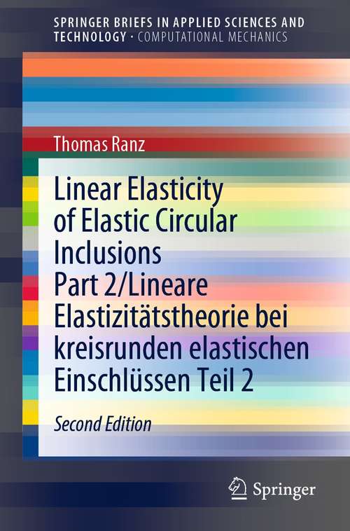 Book cover of Linear Elasticity of Elastic Circular Inclusions Part 2/Lineare Elastizitätstheorie bei kreisrunden elastischen Einschlüssen Teil 2 (2nd ed. 2021) (SpringerBriefs in Applied Sciences and Technology)