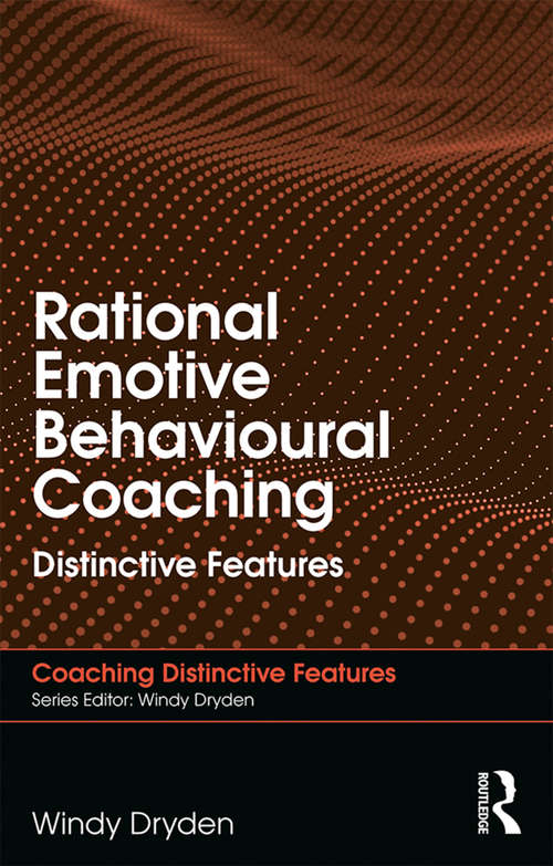 Book cover of Rational Emotive Behavioural Coaching: Distinctive Features (Coaching Distinctive Features)