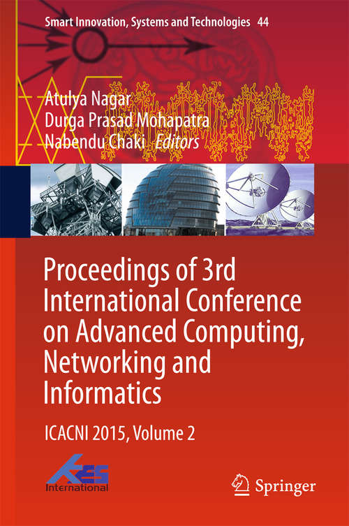 Book cover of Proceedings of 3rd International Conference on Advanced Computing, Networking and Informatics: ICACNI 2015, Volume 2 (1st ed. 2016) (Smart Innovation, Systems and Technologies #44)