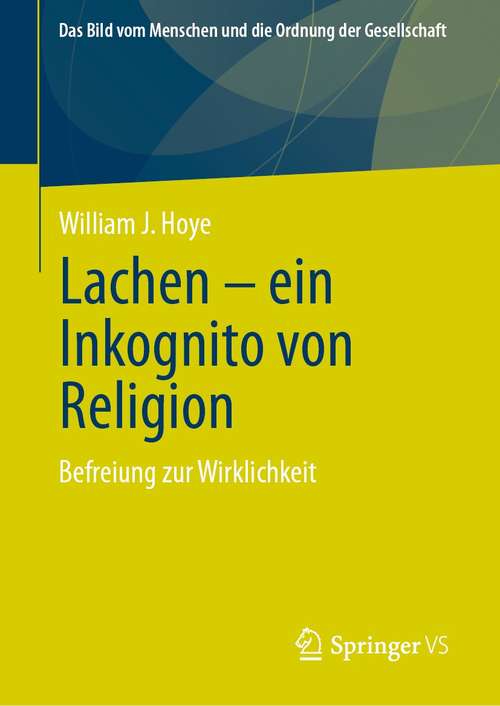 Book cover of Lachen - ein Inkognito von Religion: Befreiung zur Wirklichkeit (1. Aufl. 2021) (Das Bild vom Menschen und die Ordnung der Gesellschaft)