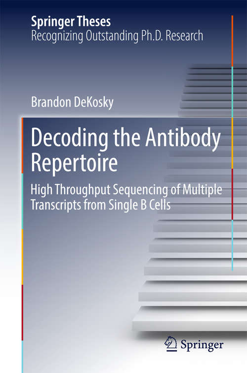 Book cover of Decoding the Antibody Repertoire: High Throughput Sequencing of Multiple Transcripts from Single B Cells (Springer Theses)