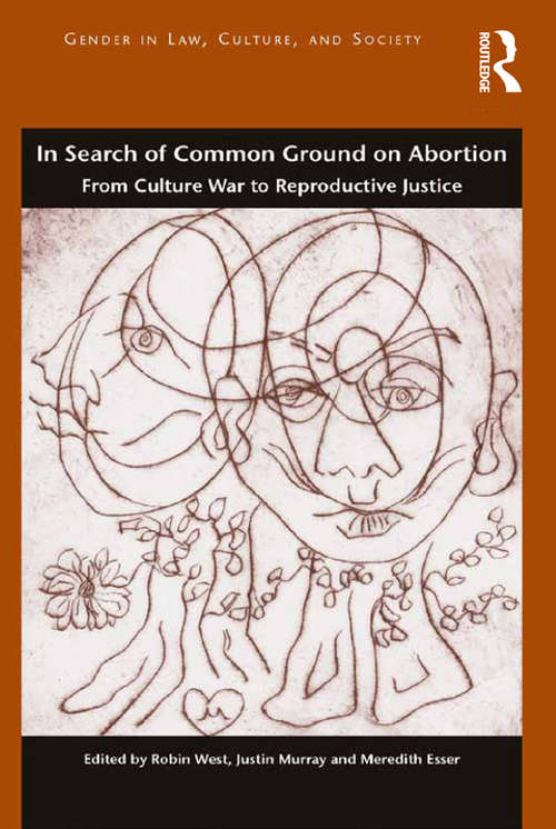 Book cover of In Search of Common Ground on Abortion: From Culture War to Reproductive Justice (Gender in Law, Culture, and Society)