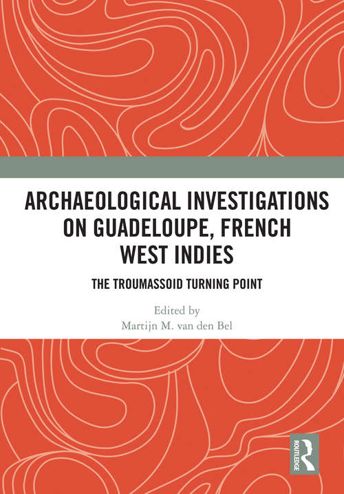 Book cover of Archaeological Investigations on Guadeloupe, French West Indies: The Troumassoid Turning Point