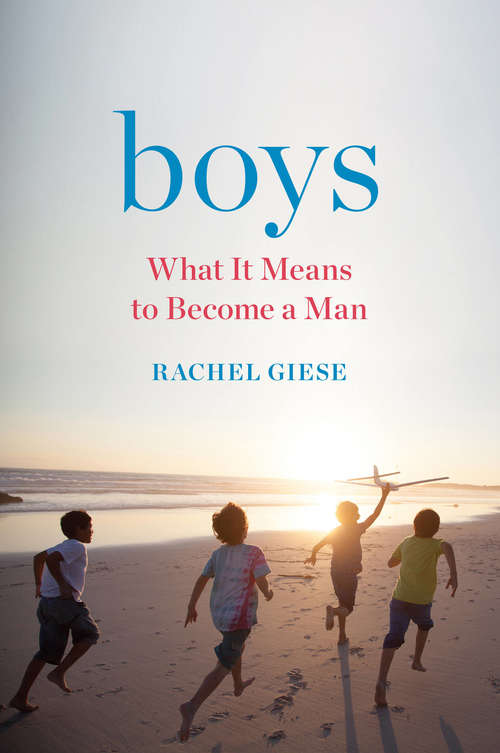 Book cover of Boys: What It Means to Become a Man