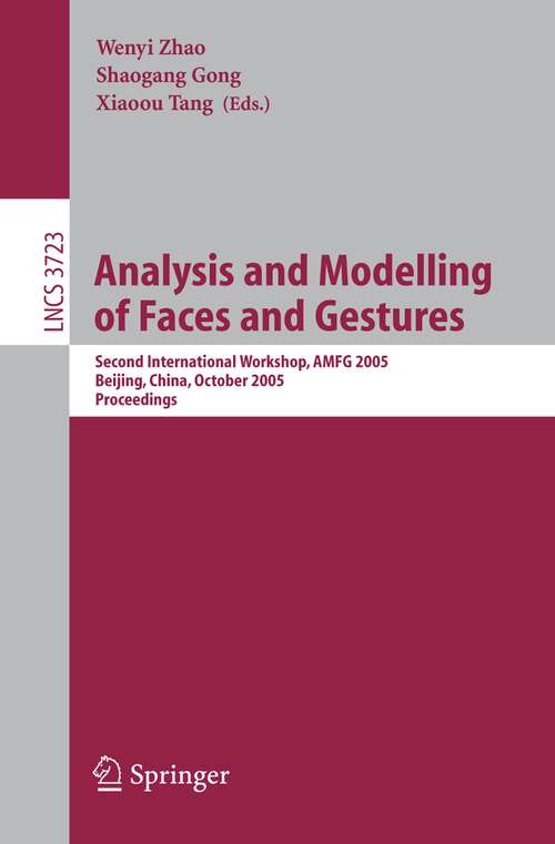 Book cover of Analysis and Modelling of Faces and Gestures: Second International Workshop, AMFG 2005, Beijing, China, October 16, 2005, Proceedings (2005) (Lecture Notes in Computer Science #3723)