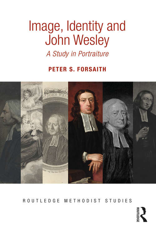 Book cover of Image, Identity and John Wesley: A Study in Portraiture (Routledge Methodist Studies Series)