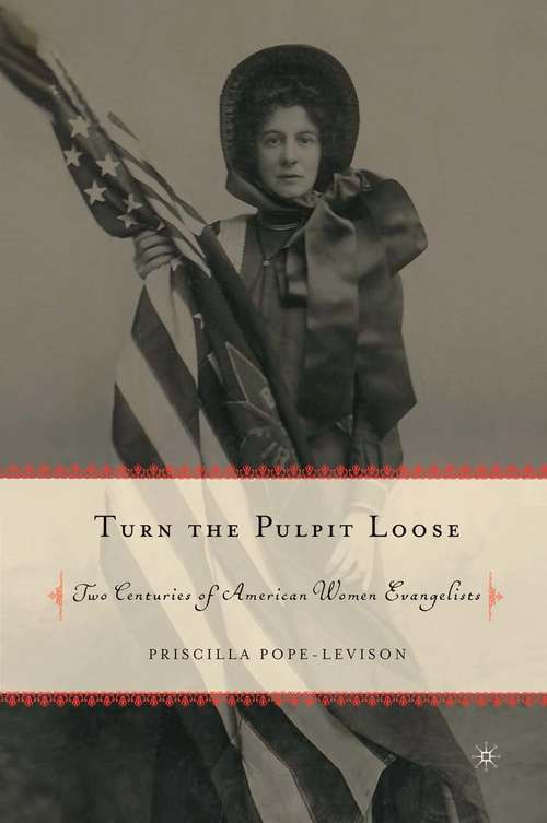 Book cover of Turn the Pulpit Loose: Two Centuries of American Women Evangelists (1st ed. 2004)