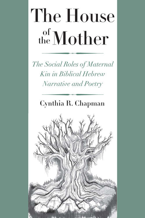 Book cover of The House of the Mother: The Social Roles of Maternal Kin in Biblical Hebrew Narrative and Poetry (The Anchor Yale Bible Reference Library)