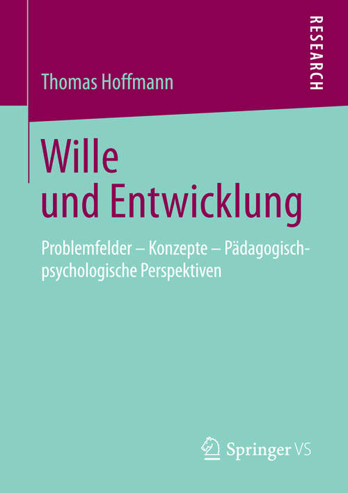 Book cover of Wille und Entwicklung: Problemfelder – Konzepte – Pädagogisch-psychologische Perspektiven (2013)