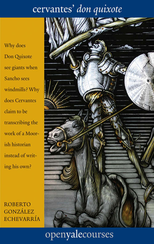 Book cover of Cervantes' "Don Quixote" (The Open Yale Courses Series)