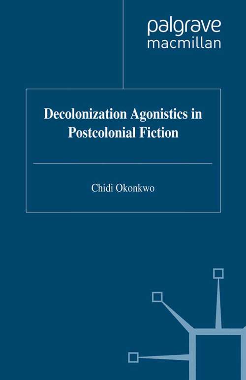 Book cover of Decolonization Agonistics in Postcolonial Fiction (1999)