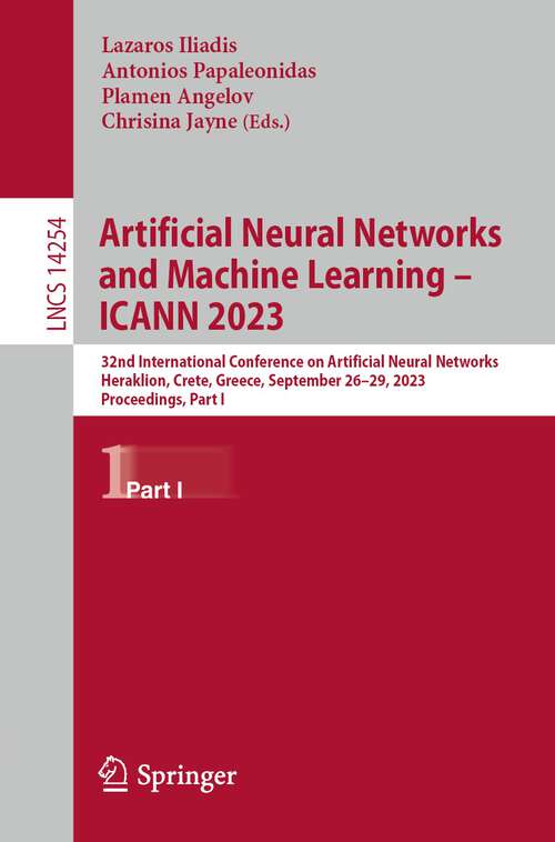 Book cover of Artificial Neural Networks and Machine Learning – ICANN 2023: 32nd International Conference on Artificial Neural Networks, Heraklion, Crete, Greece, September 26–29, 2023, Proceedings, Part I (1st ed. 2023) (Lecture Notes in Computer Science #14254)