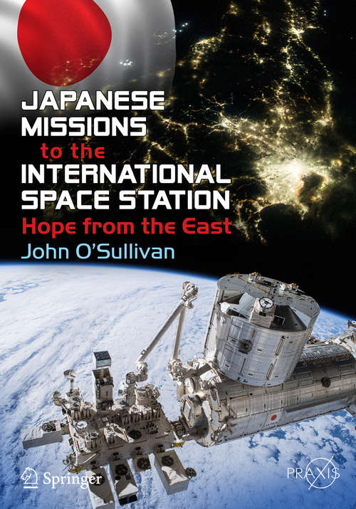 Book cover of Japanese Missions to the International Space Station: Hope from the East (1st ed. 2019) (Springer Praxis Books)