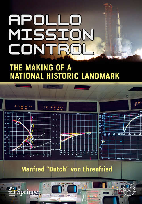 Book cover of Apollo Mission Control: The Making of a National Historic Landmark (Springer Praxis Books)