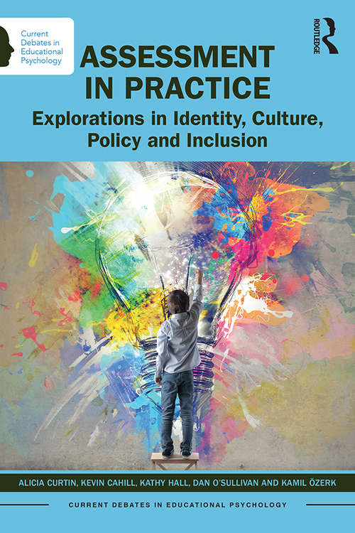 Book cover of Assessment in Practice: Explorations in Identity, Culture, Policy and Inclusion (Current Debates in Educational Psychology)