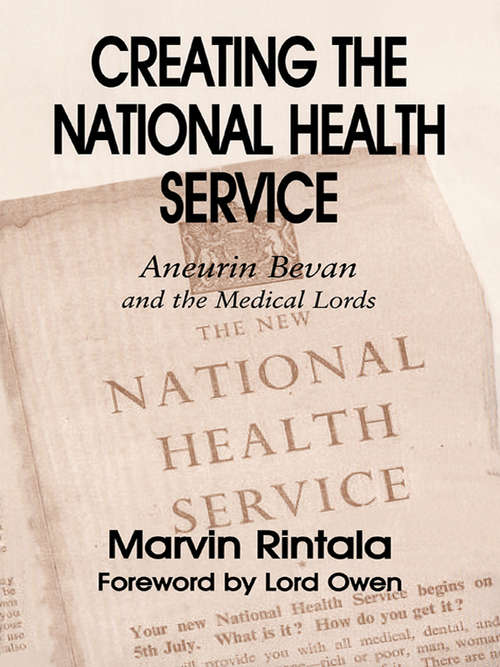 Book cover of Creating the National Health Service: Aneurin Bevan and the Medical Lords (British Politics and Society)