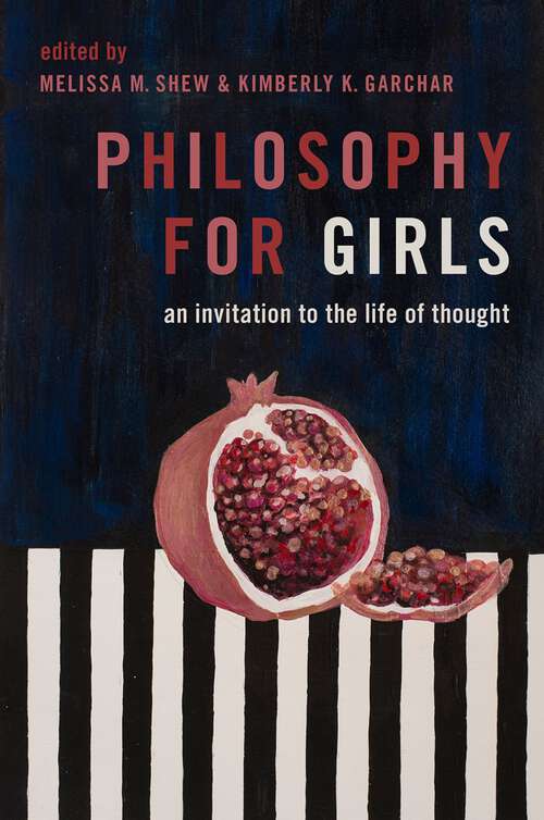 Book cover of Philosophy for Girls: An Invitation to the Life of Thought