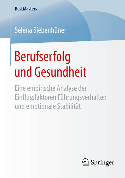 Book cover of Berufserfolg und Gesundheit: Eine empirische Analyse der Einflussfaktoren Führungsverhalten und emotionale Stabilität (1. Aufl. 2016) (BestMasters)