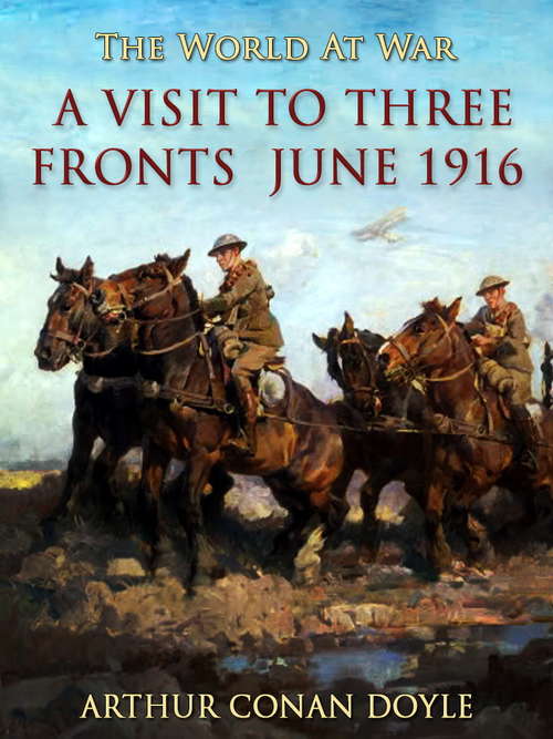 Book cover of A Visit to Three Fronts June 1916: June 1916 (world Classics, Unabridged) (The World At War)