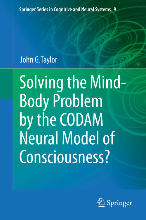 Book cover of Solving the Mind-Body Problem by the CODAM Neural Model of Consciousness? (2013) (Springer Series in Cognitive and Neural Systems #9)