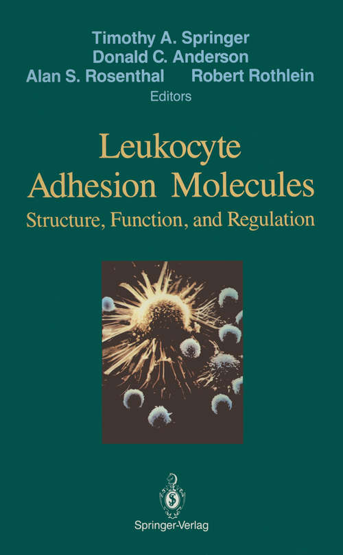 Book cover of Leukocyte Adhesion Molecules: Proceedings of the First International Conference on: "Structure, Function and Regulation of Molecules Involved in Leukocyte Adhesion", Held in Titisee, West Germany, September 28 - October 2, 1988 (1990)