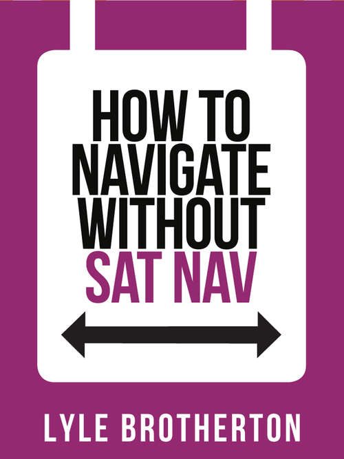 Book cover of How To Navigate Without Sat Nav (ePub edition) (Collins Shorts #10)