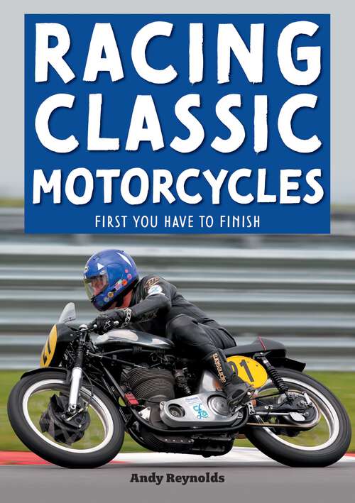 Book cover of Racing Classic Motorcycles: First you have to finish