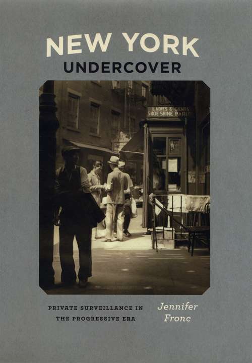 Book cover of New York Undercover: Private Surveillance in the Progressive Era (Historical Studies of Urban America)