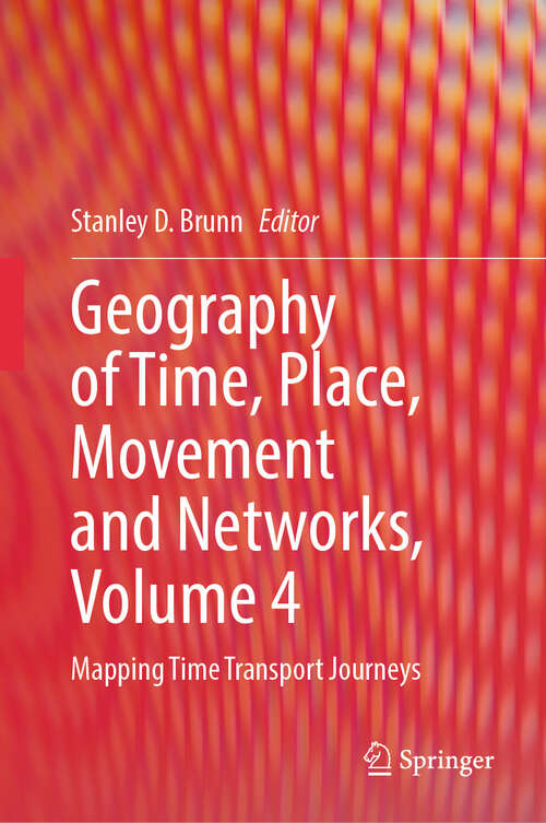 Book cover of Geography of Time, Place, Movement and Networks, Volume 4: Mapping Time Transport Journeys (2024)