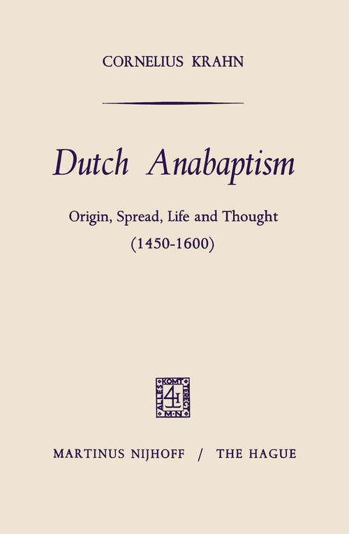 Book cover of Dutch Anabaptism: Origin, Spread, Life and Thought (1450–1600) (1968)