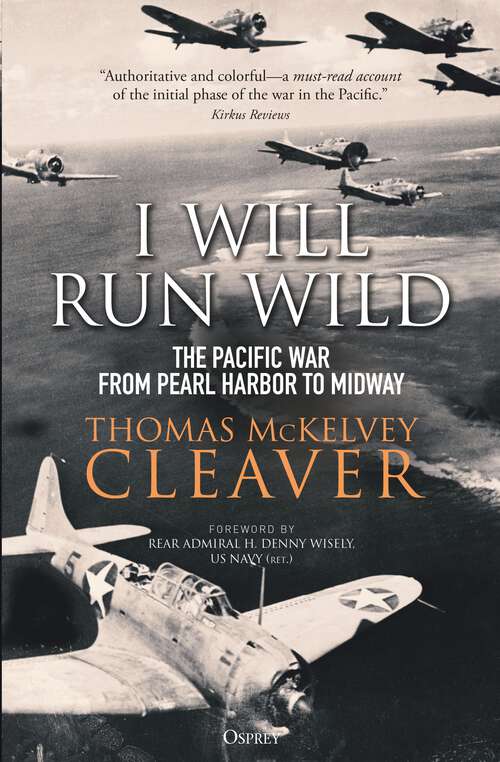 Book cover of I Will Run Wild: The Pacific War from Pearl Harbor to Midway