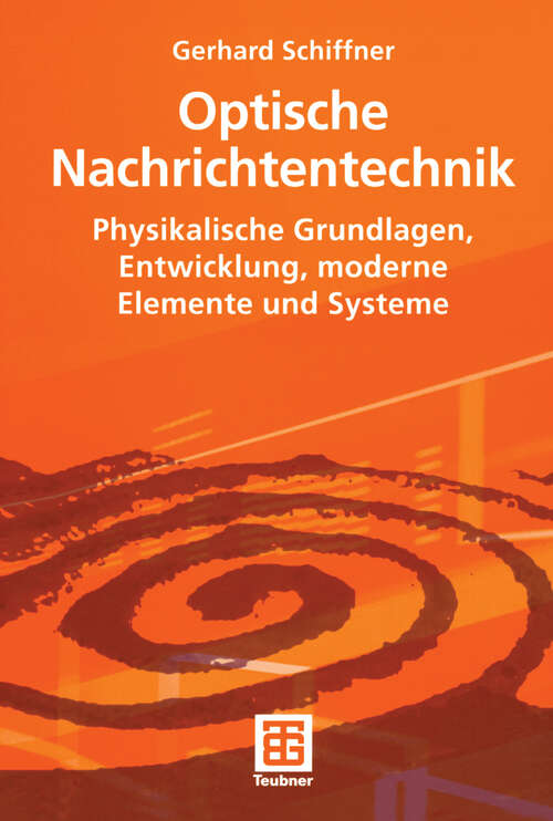 Book cover of Optische Nachrichtentechnik: Physikalische Grundlagen, Entwicklung, moderne Elemente und Systeme (2005)