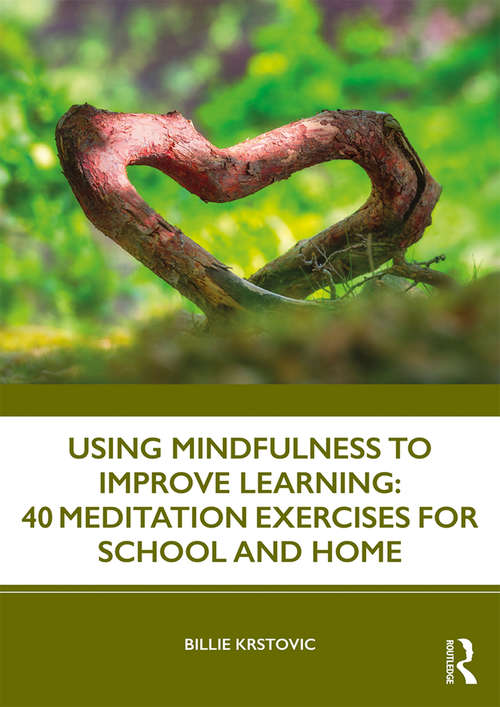 Book cover of Using Mindfulness to Improve Learning: 40 Meditation Exercises for School and Home