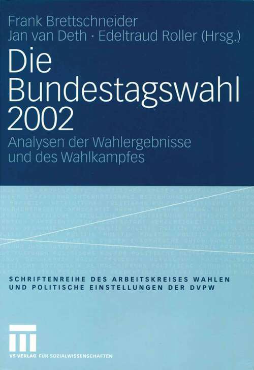 Book cover of Die Bundestagswahl 2002: Analysen der Wahlergebnisse und des Wahlkampfes (2004) (Veröffentlichung des Arbeitskreises "Wahlen und politische Einstellungen" der Deutschen Vereinigung für Politische Wissenschaft (DVPW) #10)