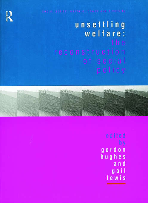 Book cover of Unsettling Welfare: The Reconstruction of Social Policy (Social Policy: Welfare, Power and Diversity)