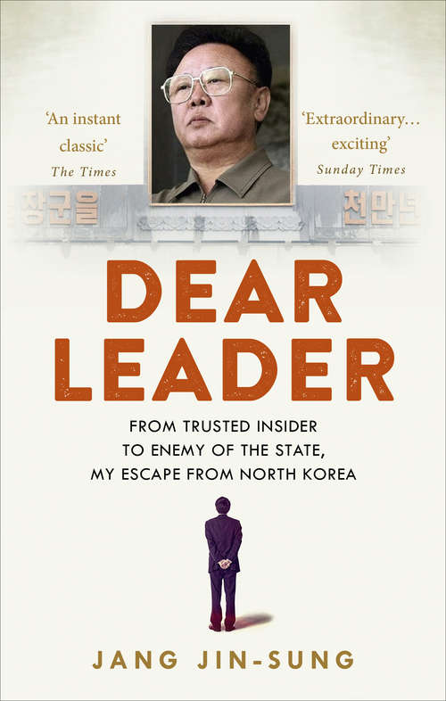 Book cover of Dear Leader: North Korea's senior propagandist exposes shocking truths behind the regime