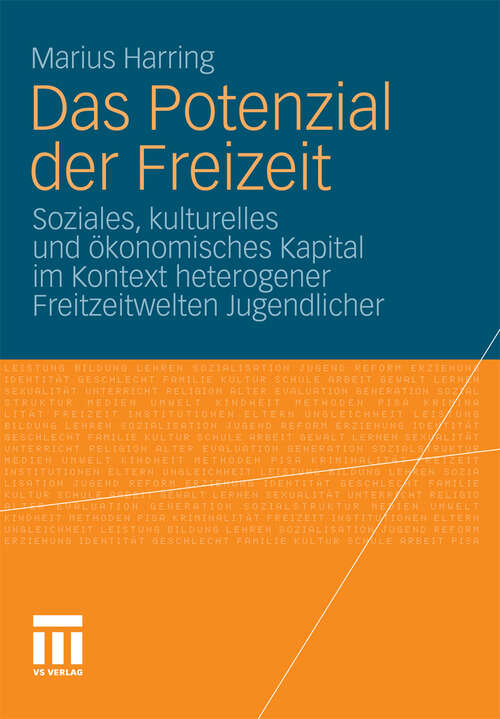 Book cover of Das Potenzial der Freizeit: Soziales, kulturelles und ökonomisches Kapital im Kontext heterogener Freitzeitwelten Jugendlicher (2011)