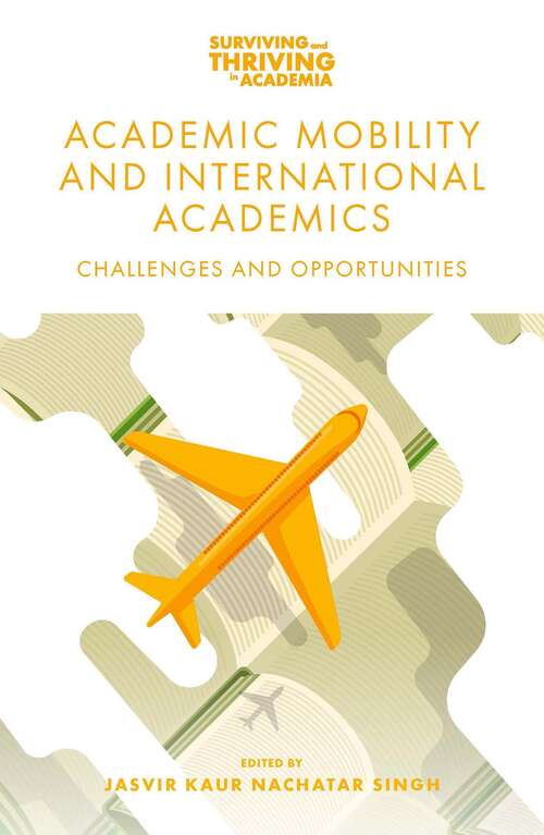 Book cover of Academic Mobility and International Academics: Challenges and Opportunities (Surviving and Thriving in Academia)