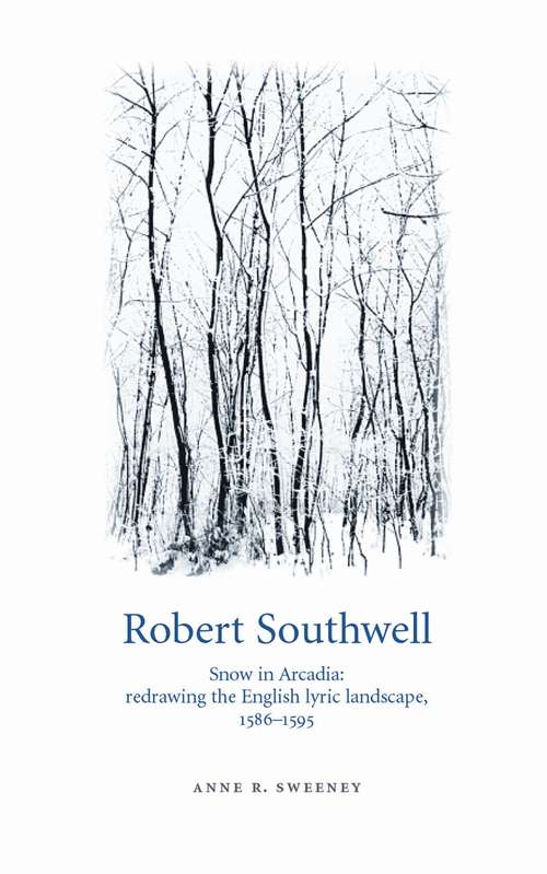 Book cover of Robert Southwell: Snow in Arcadia: redrawing the English lyric landscape, 1586–95 (G - Reference,information And Interdisciplinary Subjects Ser.)